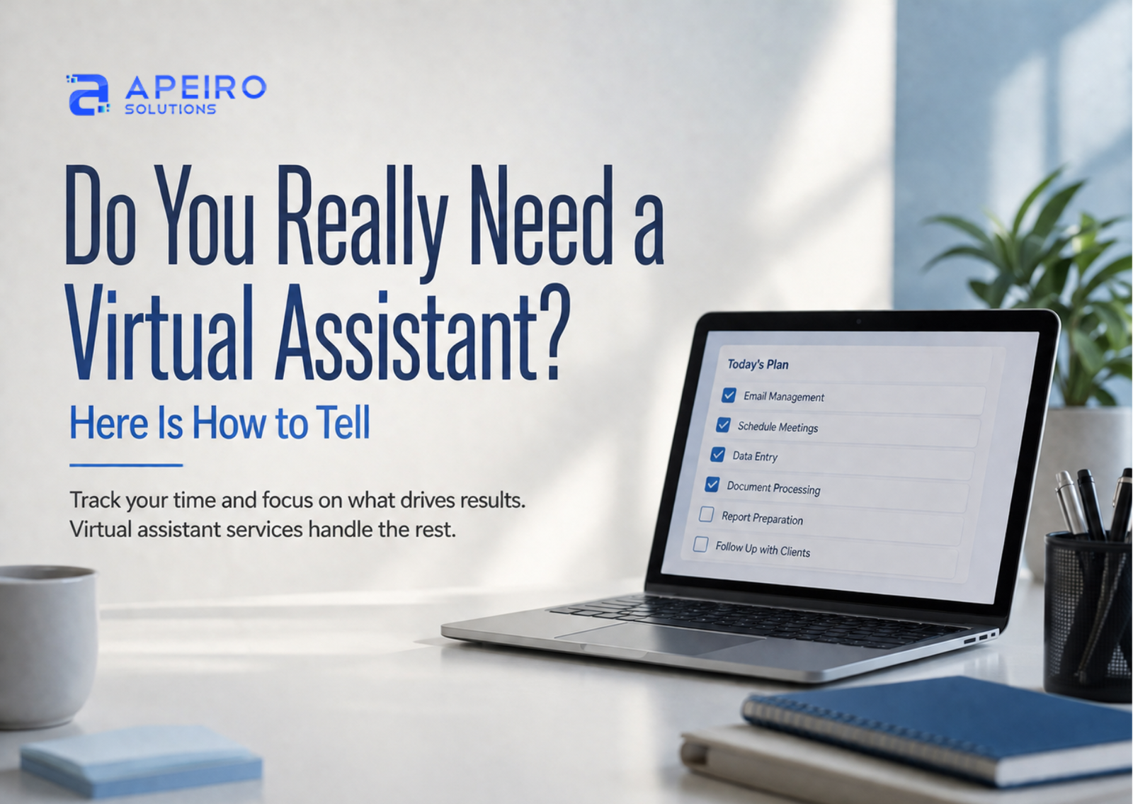 Do You Really Need a Virtual Assistant? Here Is How to Tell